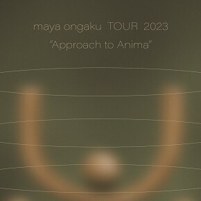 maya ongaku TOUR 2023 "Approach to Anima"