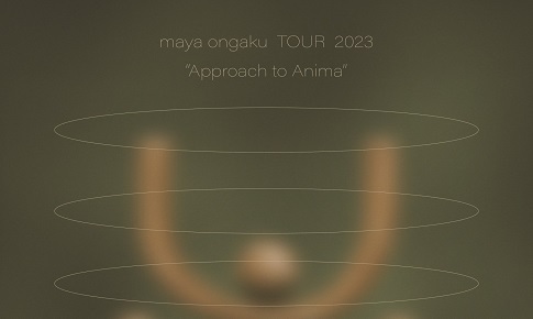 maya ongaku TOUR 2023 "Approach to Anima"